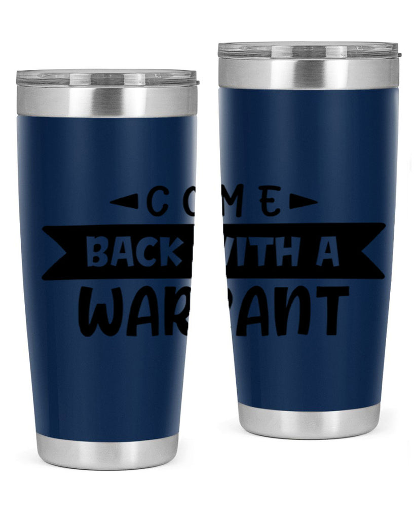 come back with a warrant 80#- home- Tumbler