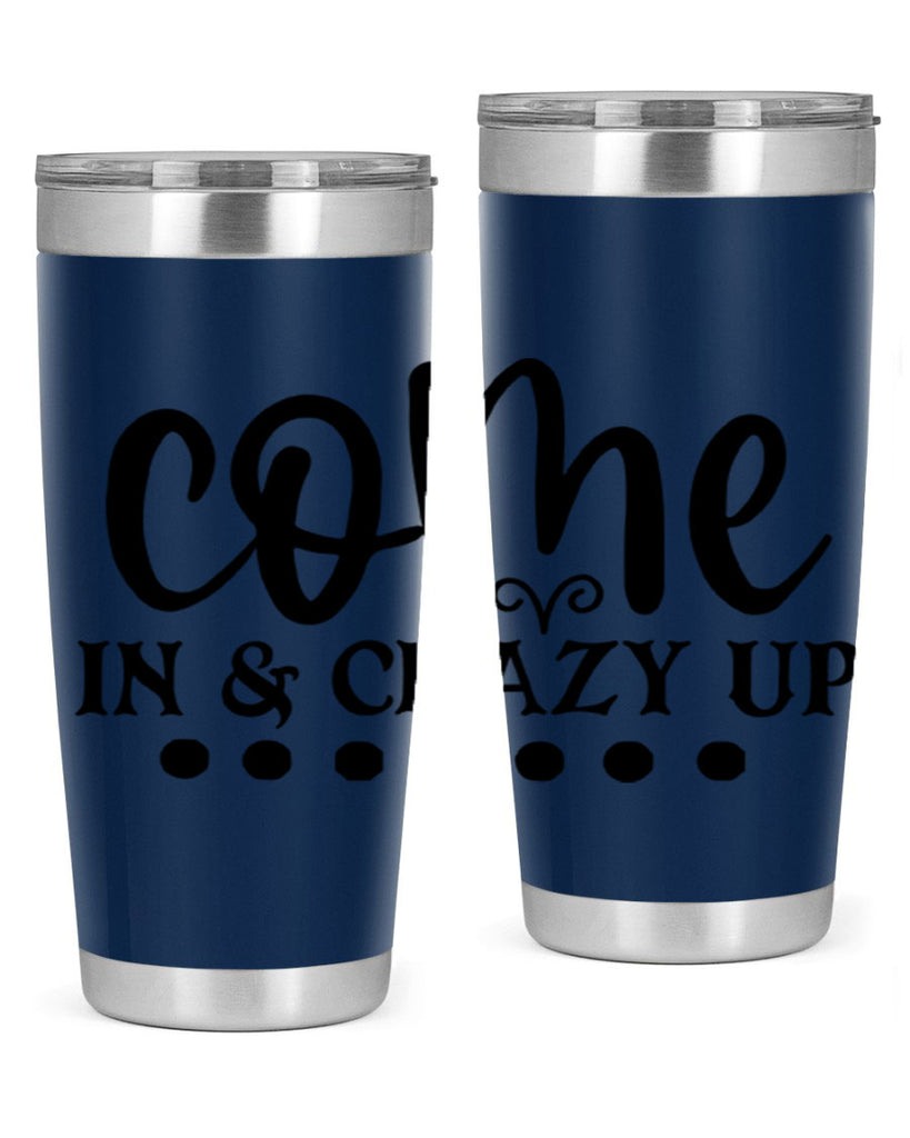 come in crazy up 79#- home- Tumbler