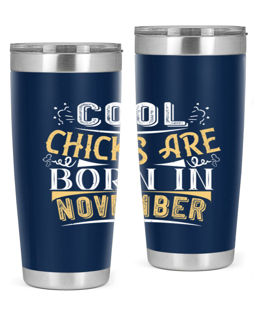 cool chicks are born in November Style 103#- birthday- tumbler