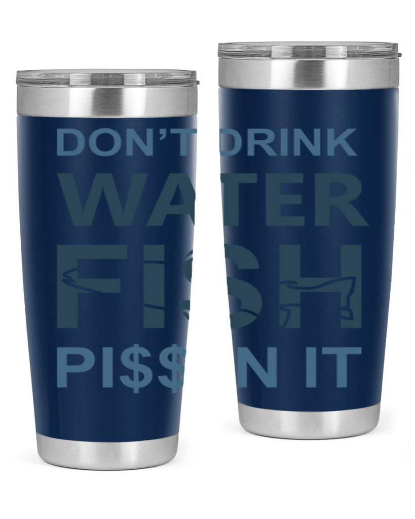 dont drink water 161#- fishing- Tumbler