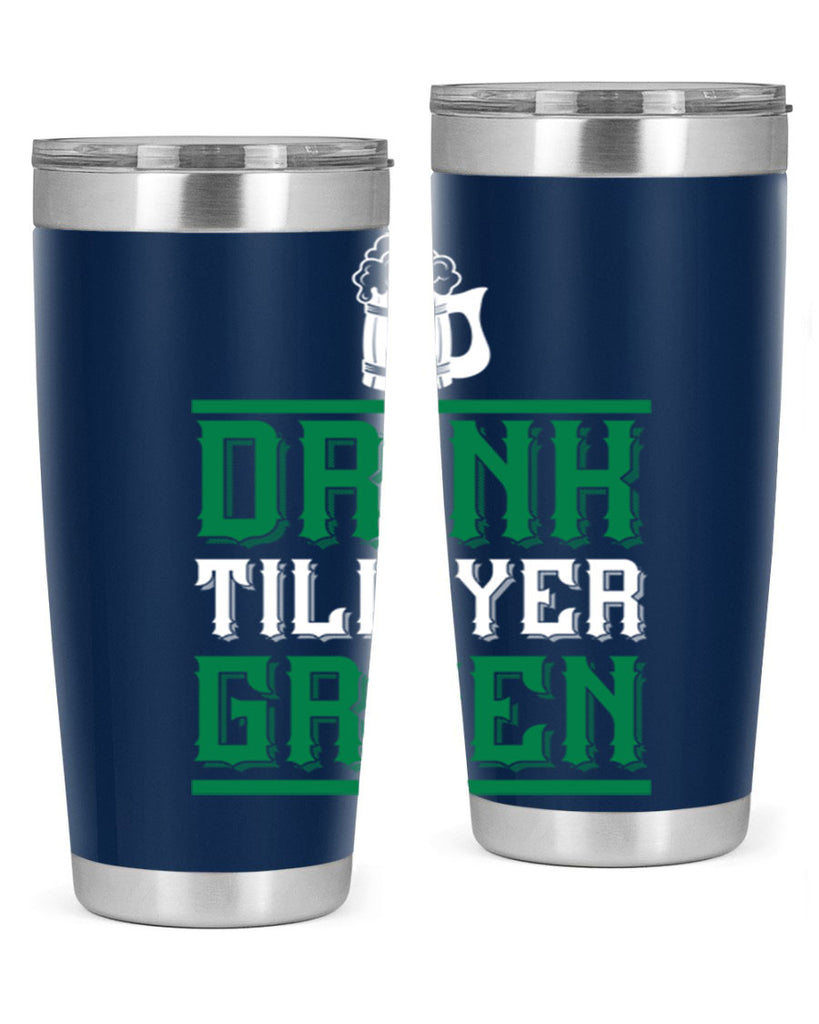 drink till yer green 91#- beer- Tumbler