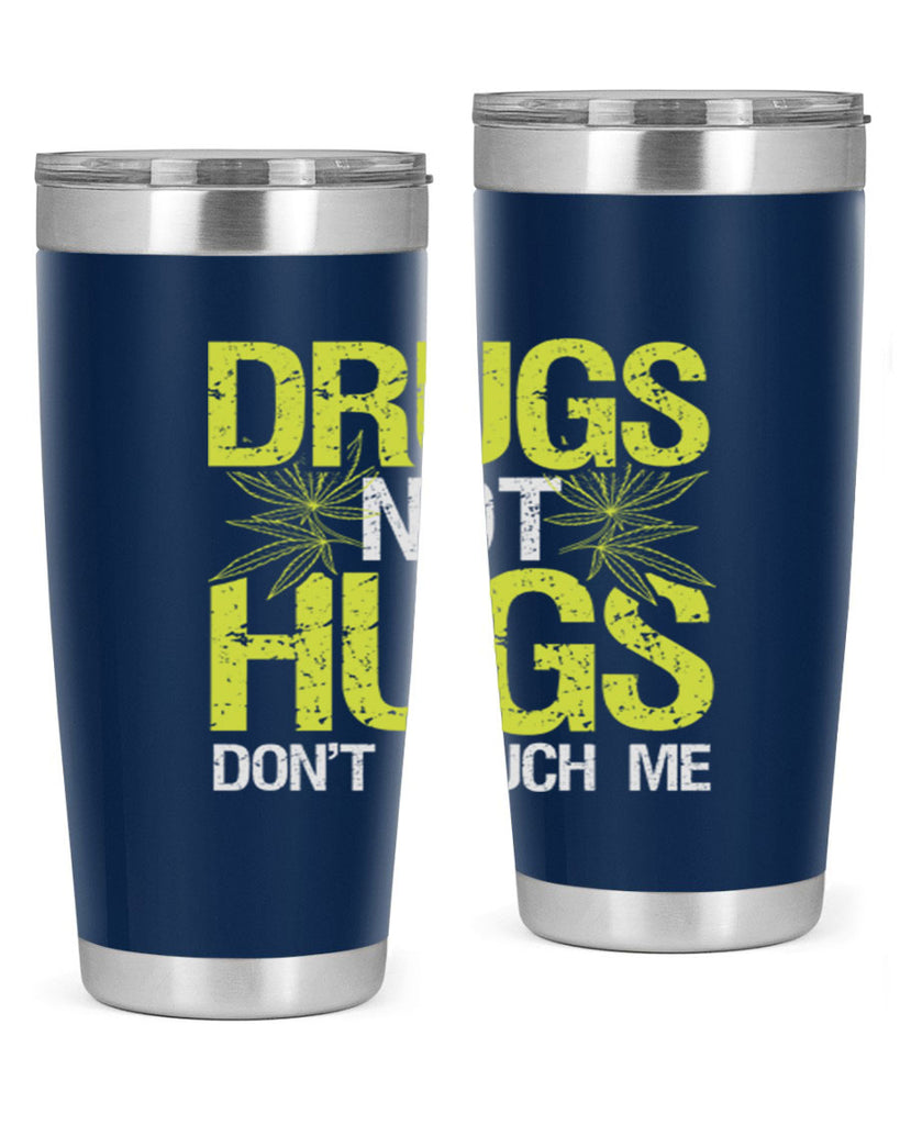 drugs not hugs dont touch me 80#- marijuana- Tumbler