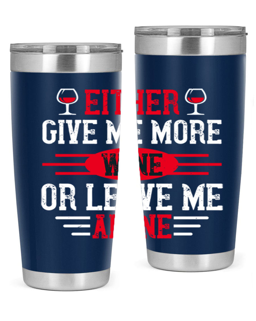 either give me more wine or leave me alone 87#- wine- Tumbler