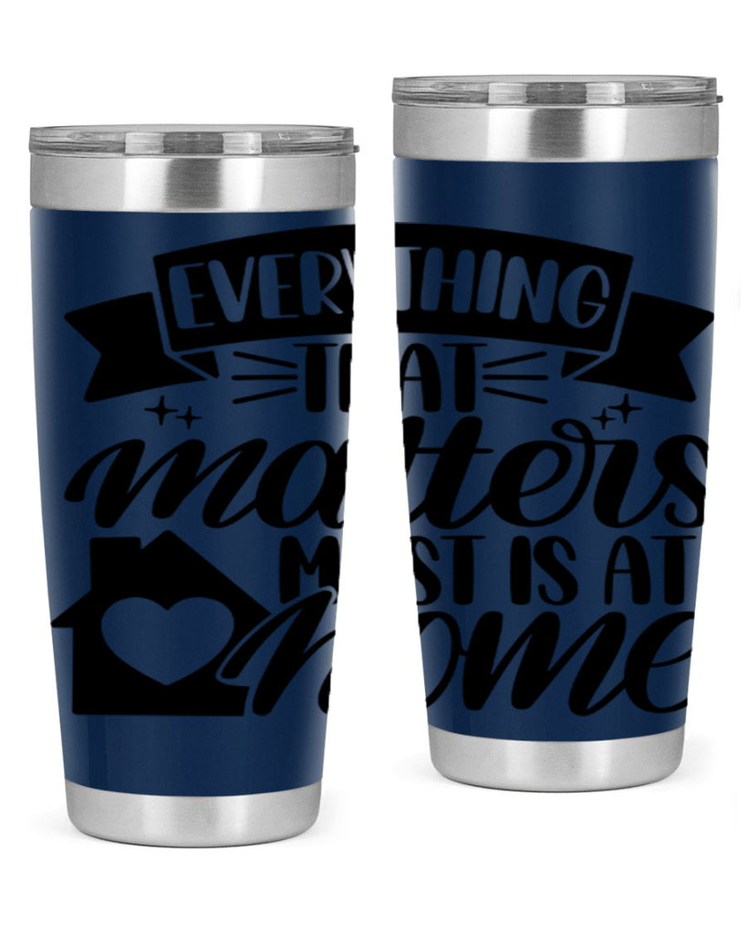everything that matters most is at home 20#- home- Tumbler