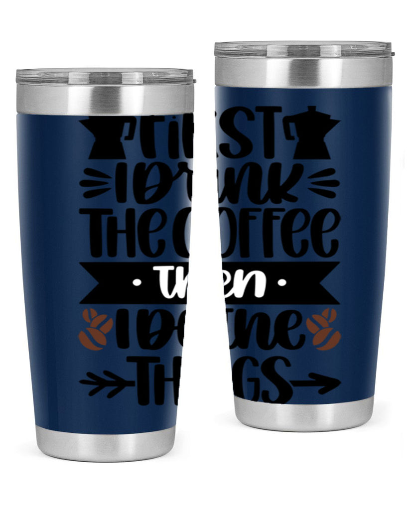 first i drink the coffee then i do the things 122#- coffee- Tumbler