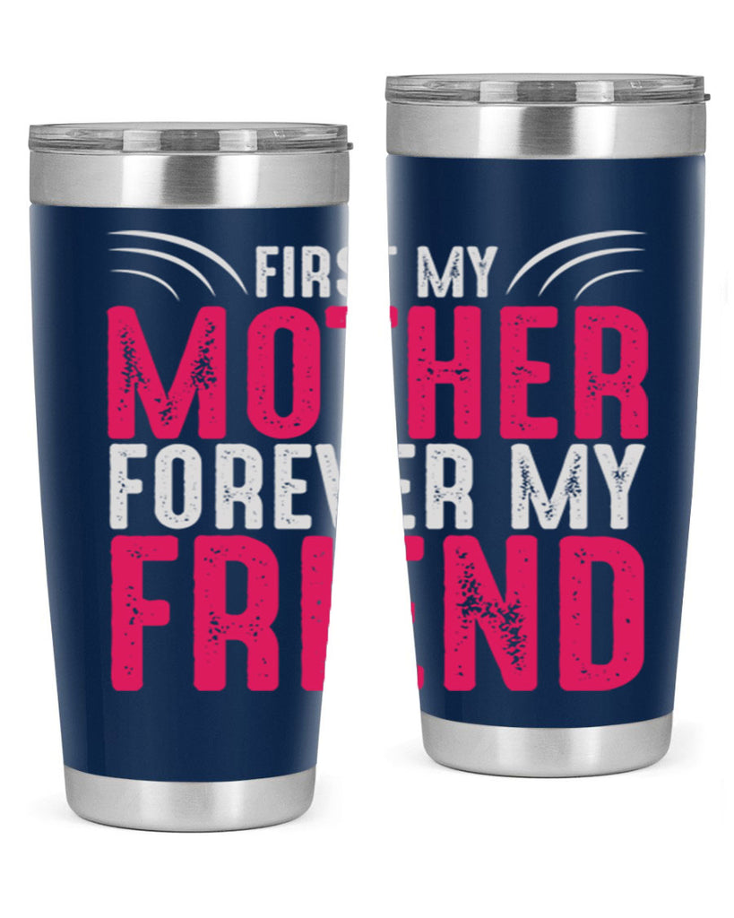 first my mother forever my friend 182#- mom- Tumbler