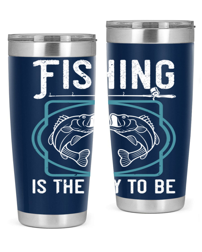 fishing is the way to be 270#- fishing- Tumbler