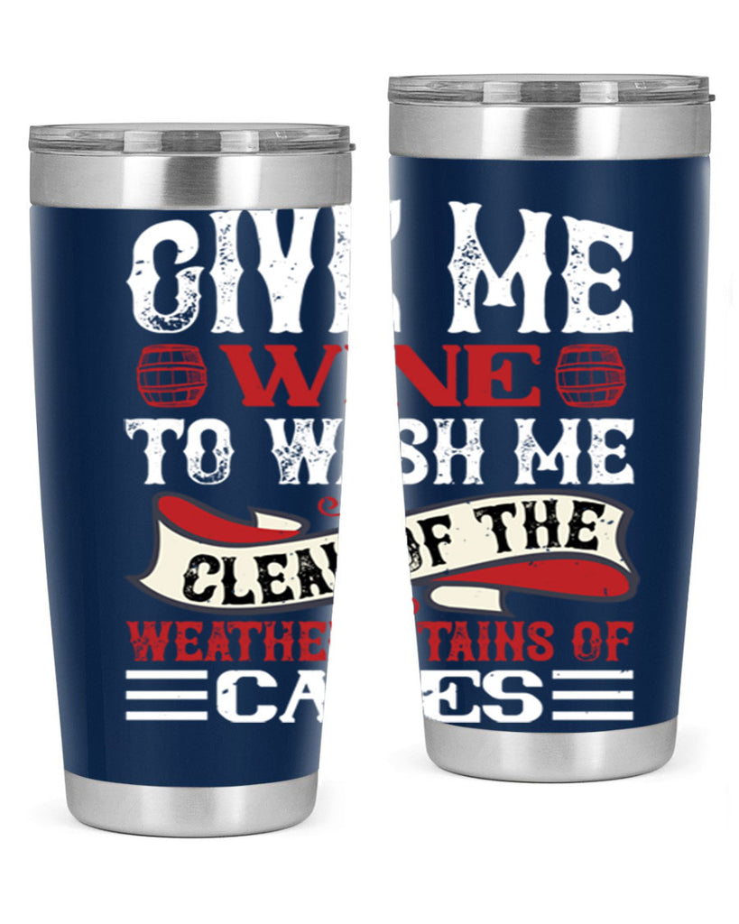 give me wine to wash me 84#- wine- Tumbler