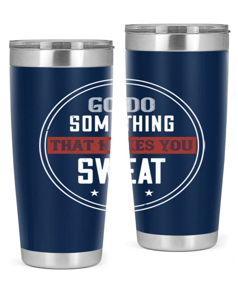 go do something that makes you sweat 10#- gym- Tumbler
