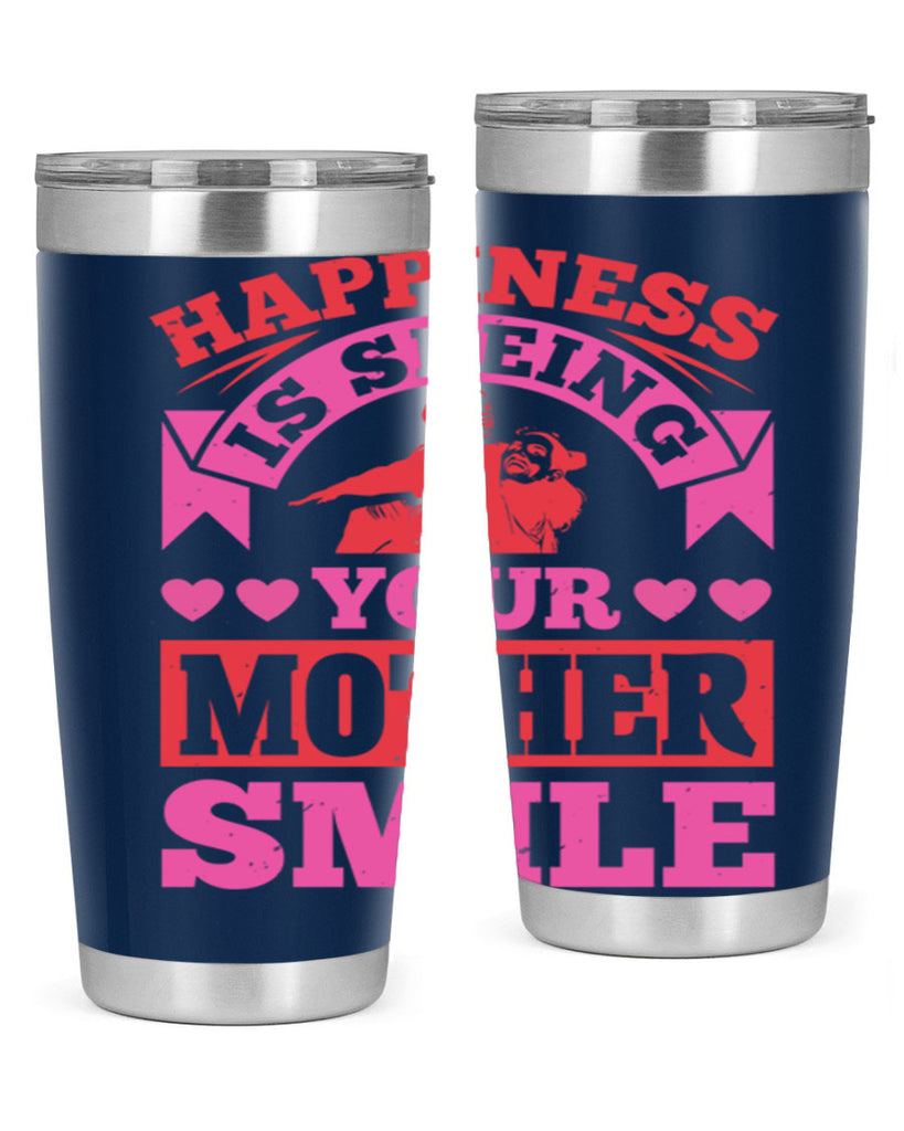 happiness is seeing your mother smile 81#- mothers day- Tumbler