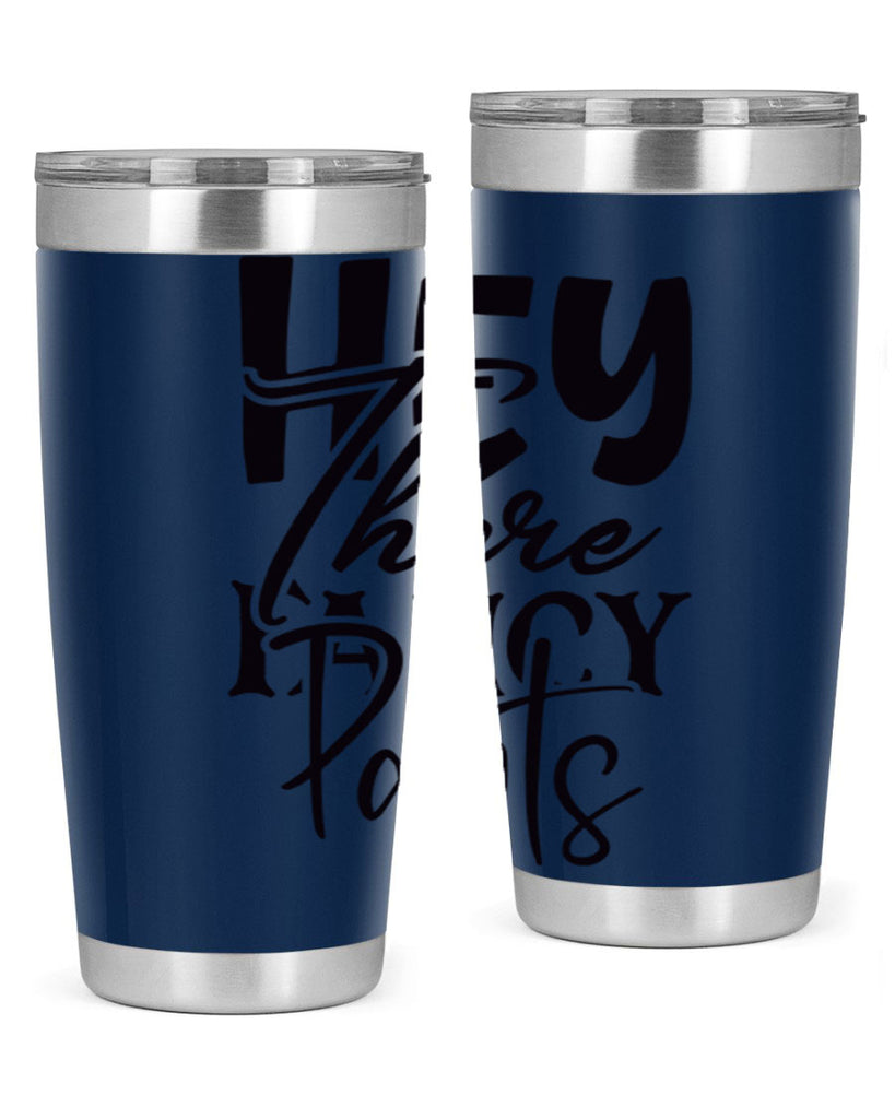hey there fancy pants 71#- home- Tumbler