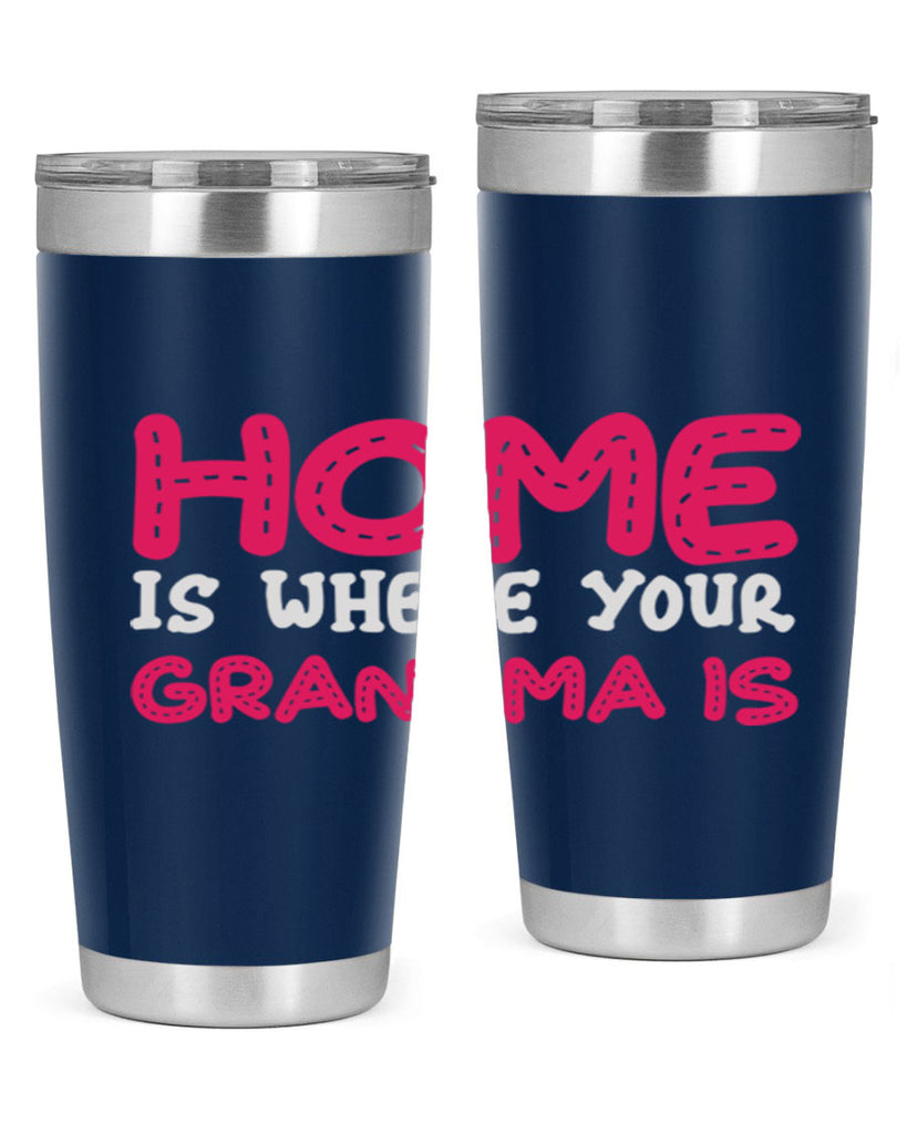 home is where your grandma is 168#- mom- Tumbler