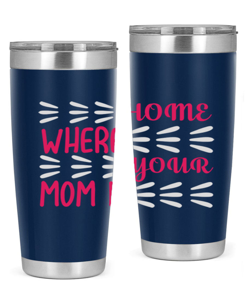 home is where your mom is 167#- mom- Tumbler