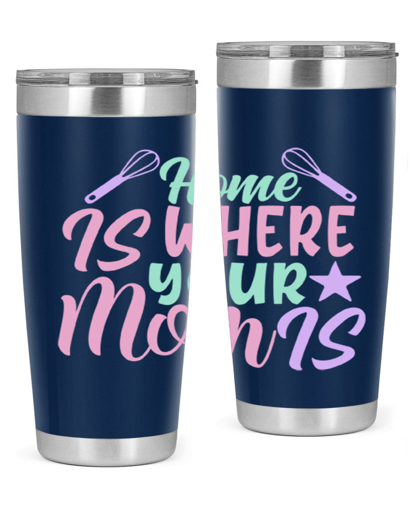home is where your mom is 37#- home- Tumbler