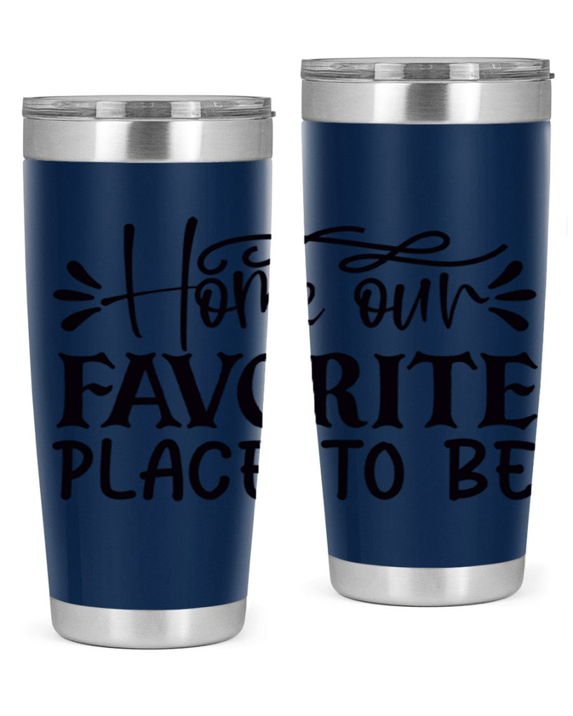 home our favorite place to be 68#- home- Tumbler