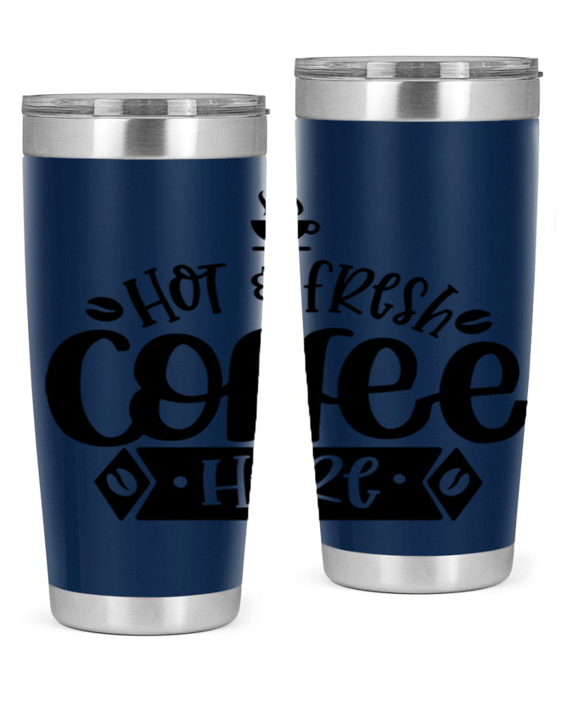 hot fresh coffee here 112#- coffee- Tumbler