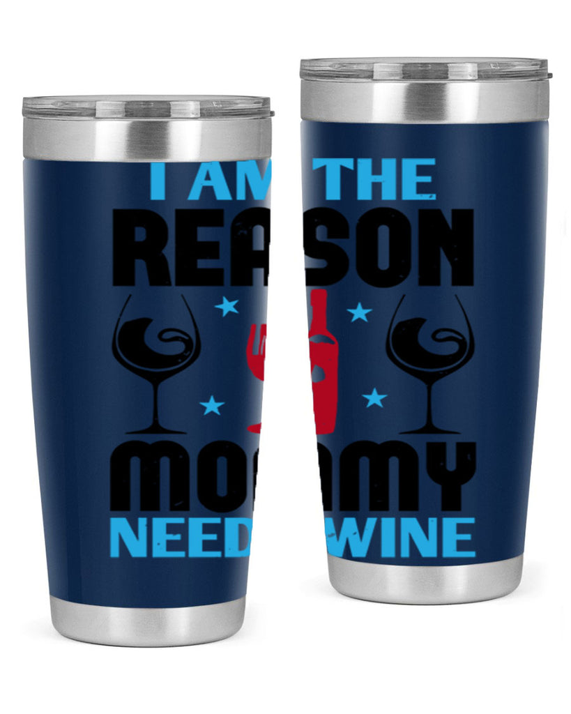 i am the reason mommy needs wine 216#- wine- Tumbler