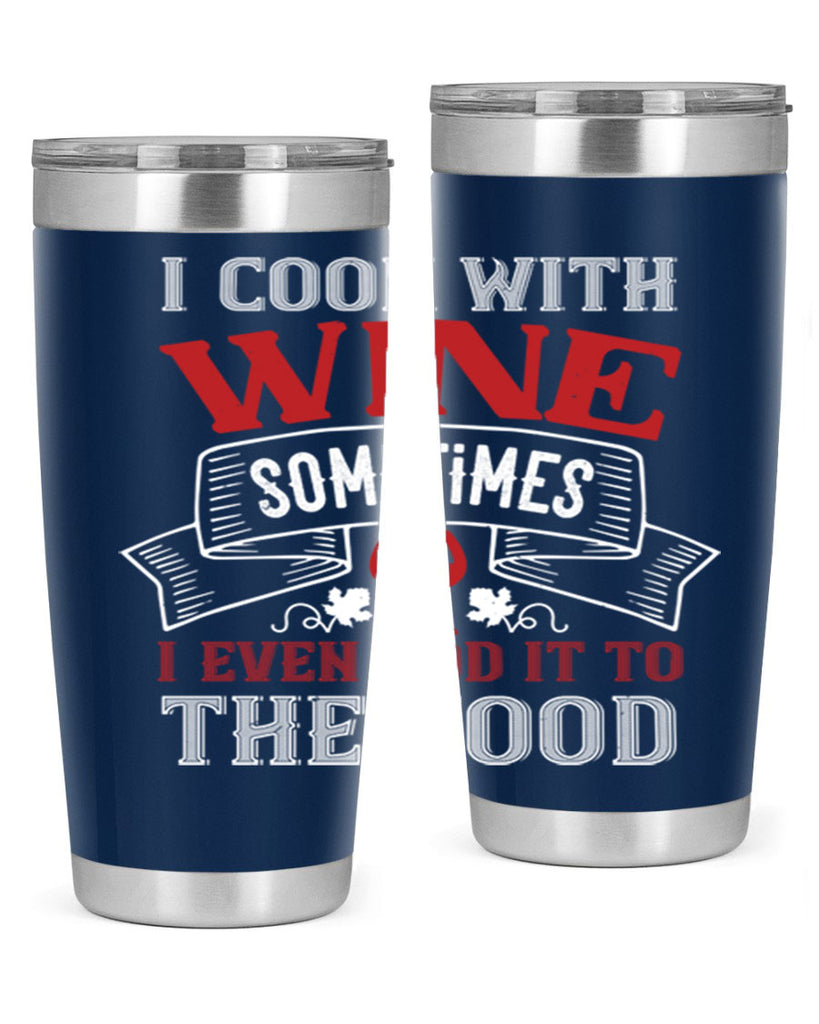 i cook with wine sometimes 81#- wine- Tumbler