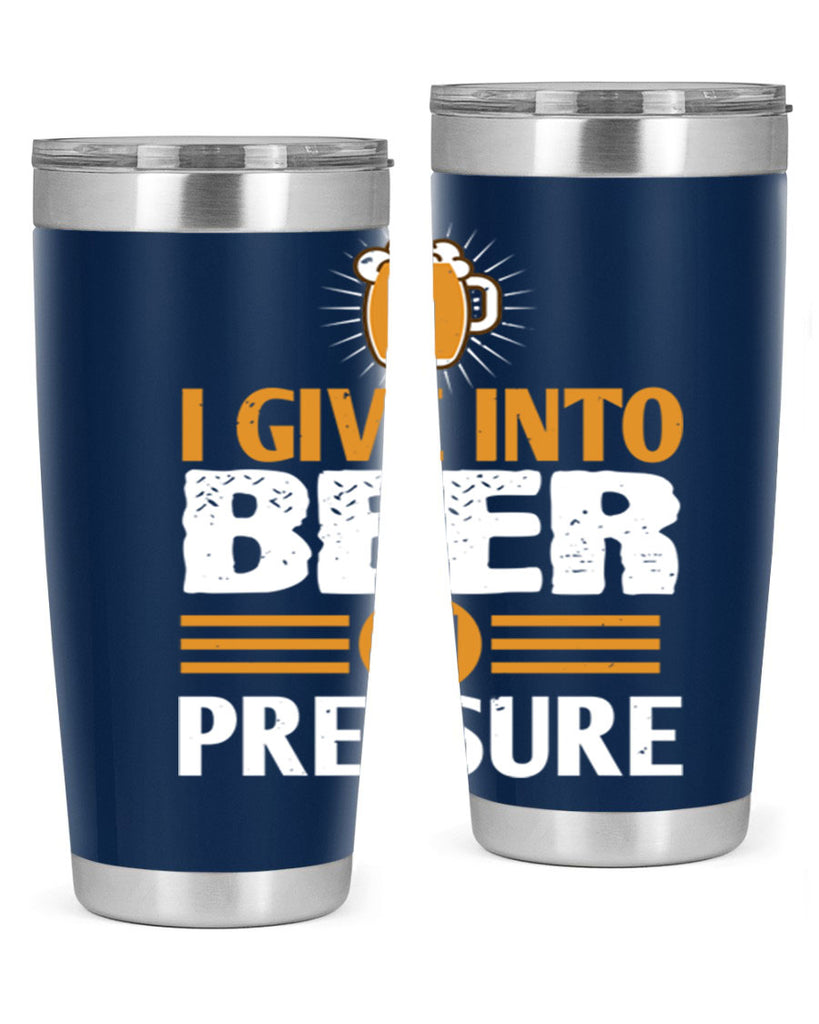 i give in to beer in pressure 80#- beer- Tumbler