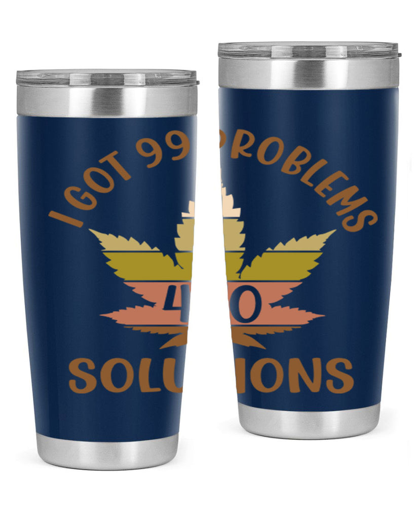 i got problems and four twenty solutions 121#- marijuana- Tumbler