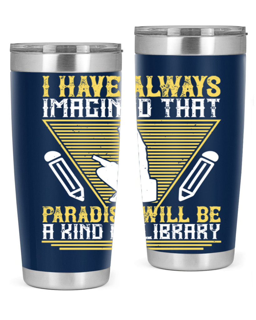 i have always imagined that paradise will be a kind of library 67#- reading- Tumbler