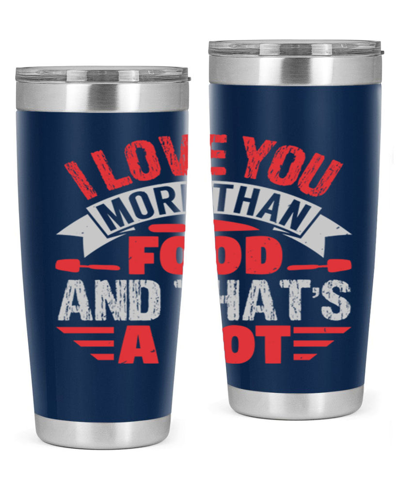 i love you more than food 37#- bbq- Tumbler