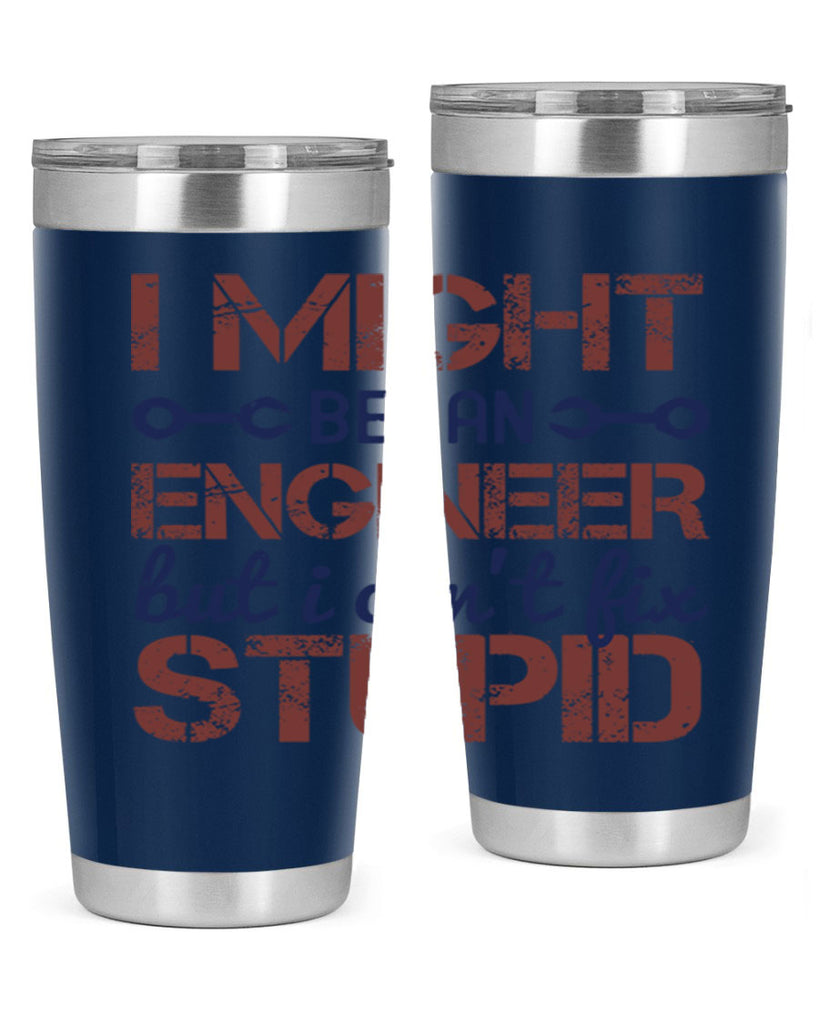 i might be an engineer but i cant fix stupid Style 51#- engineer- tumbler