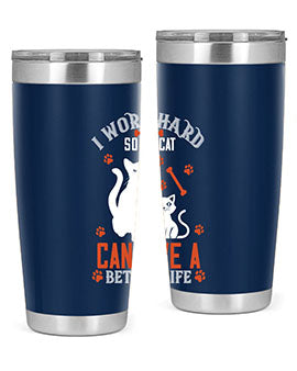 i work hard so my cat can live a better life Style 59#- cat- Tumbler