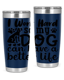 i work hard so my dog can have a better life Style 78#- dog- Tumbler