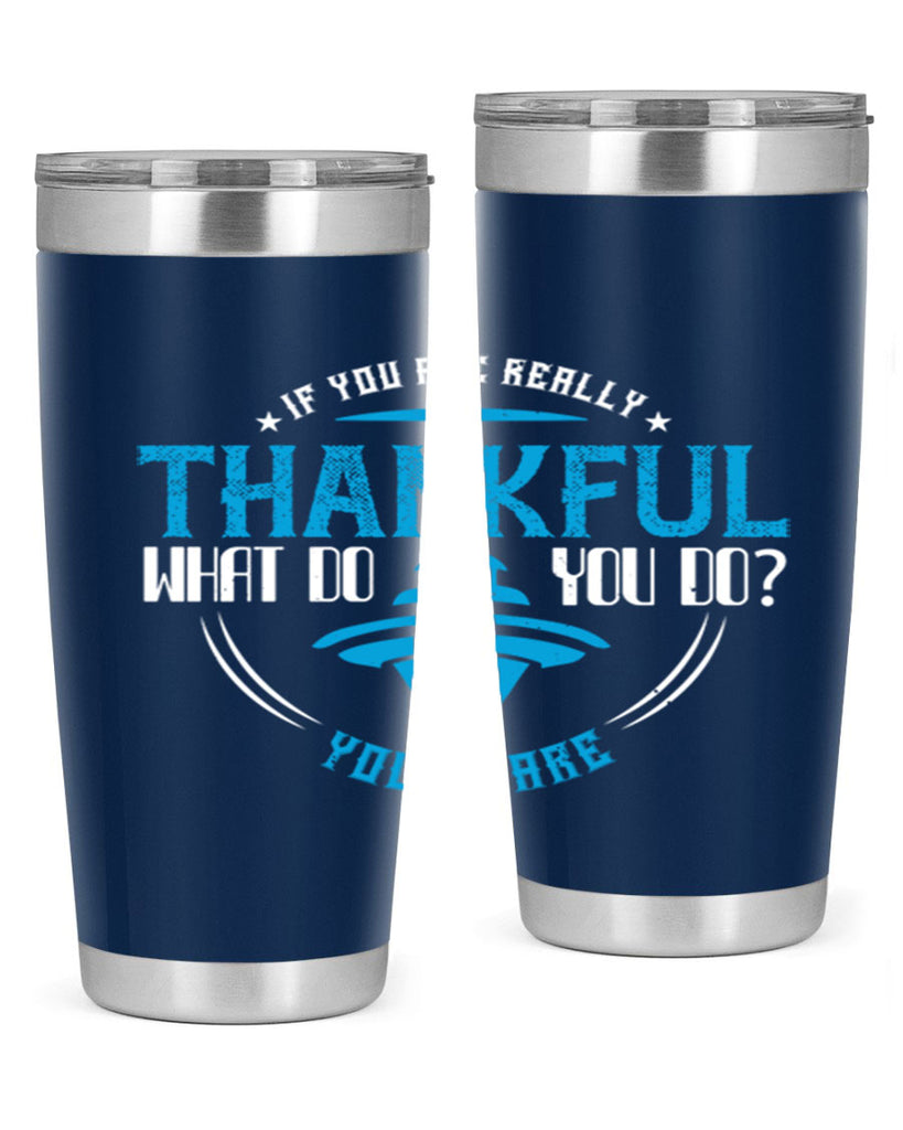 if you are really thankful what do you do you share 28#- thanksgiving- Tumbler