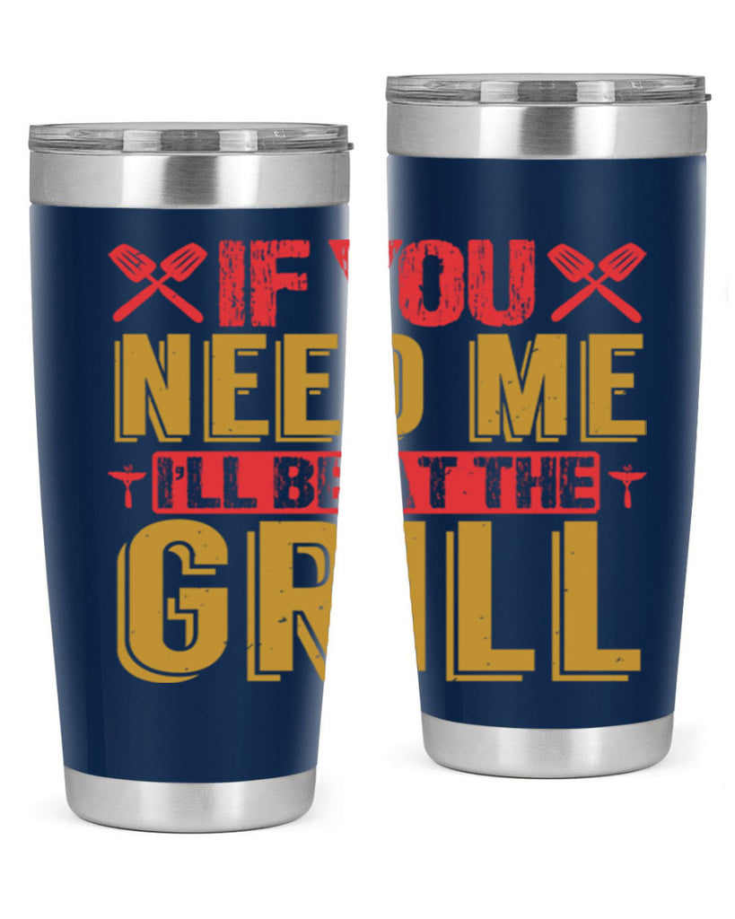 if you need me ill be at the grill 35#- bbq- Tumbler