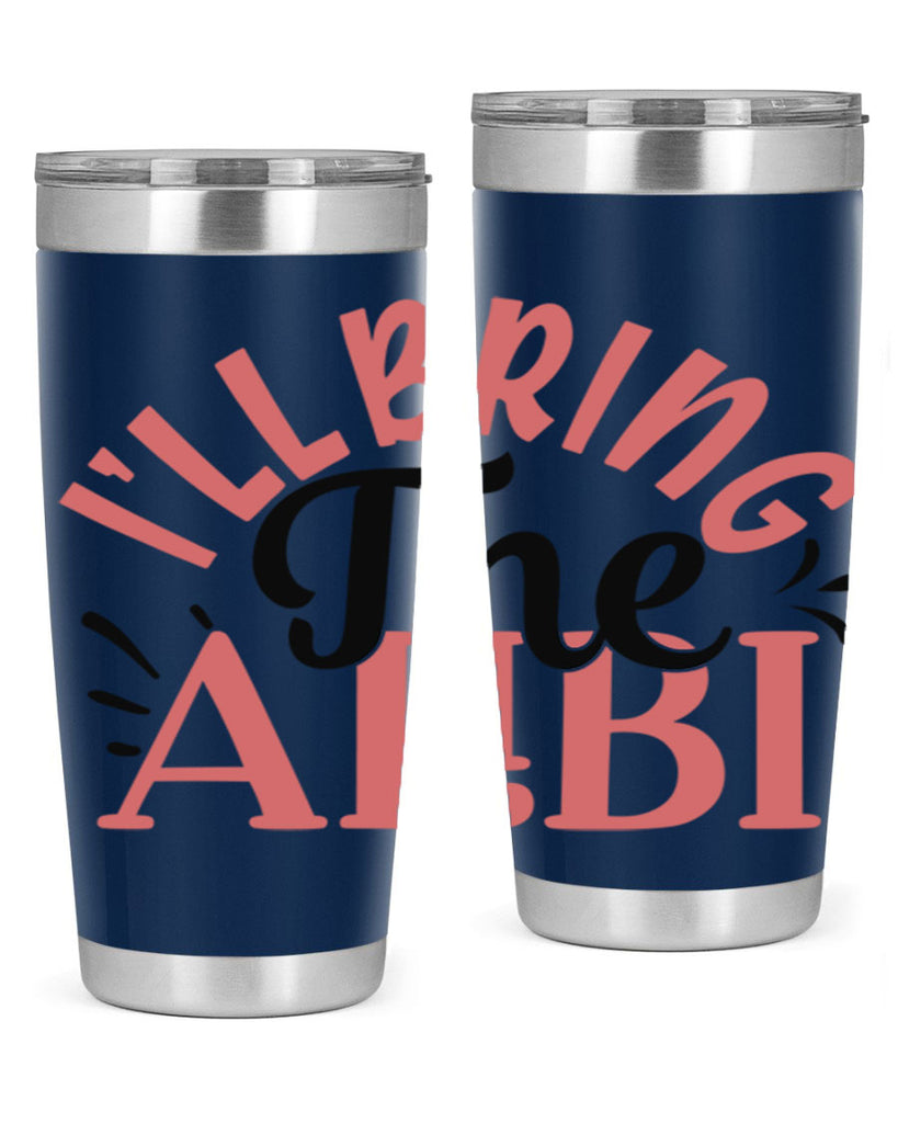 ill bring the alibi Style 51#- Best Friend- Tumbler