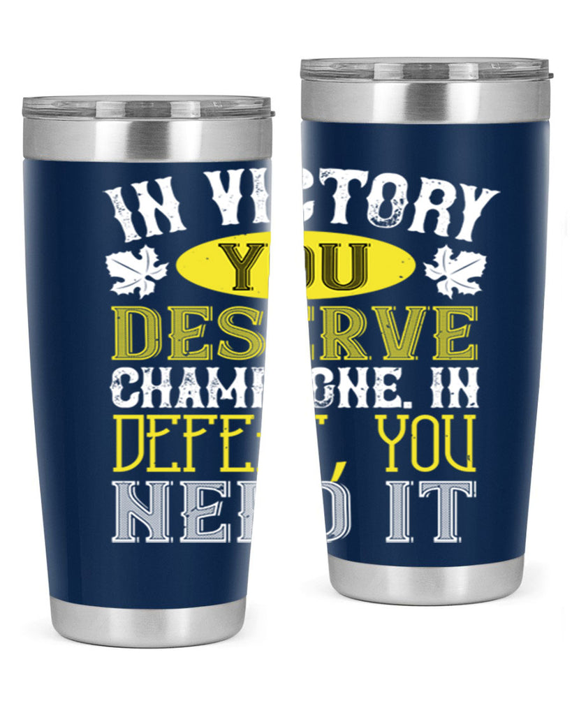 in victory you deserve champagne in defeat 77#- wine- Tumbler