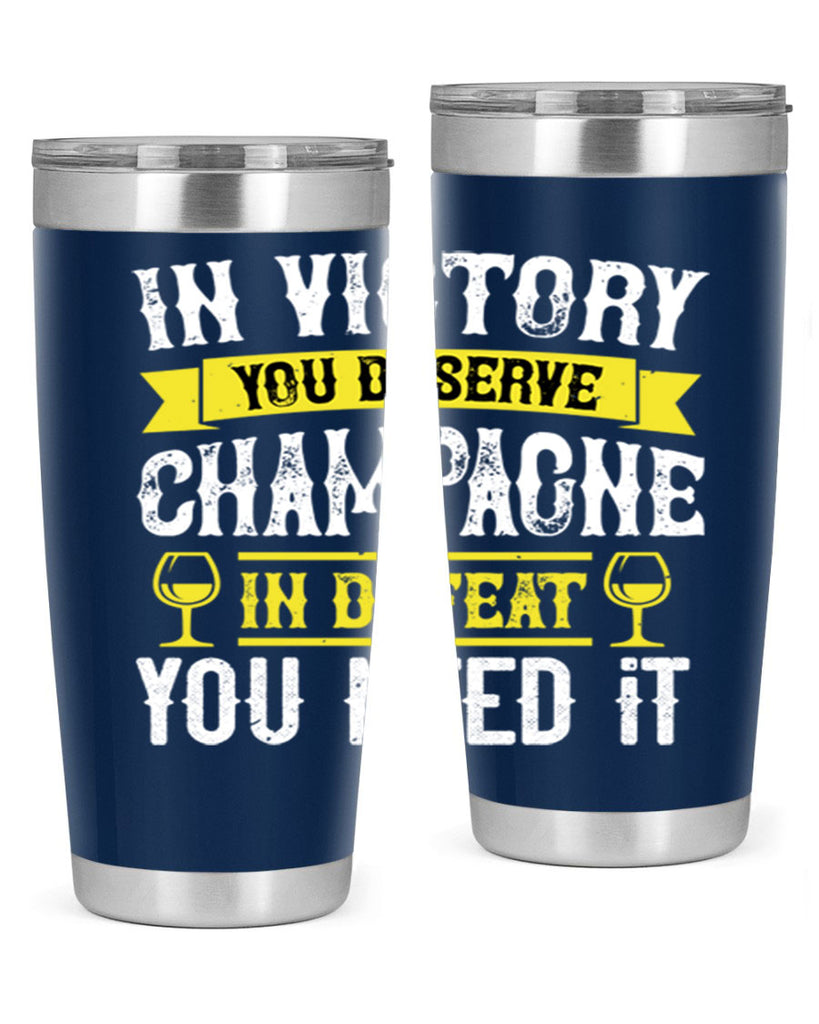 in victory you deserve champagne in defeat you need it 78#- wine- Tumbler