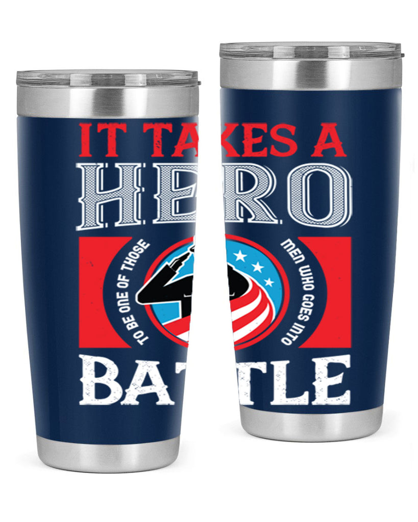 it takes a hero to be one of those men who goes into battle 50#- Veterns Day- Tumbler