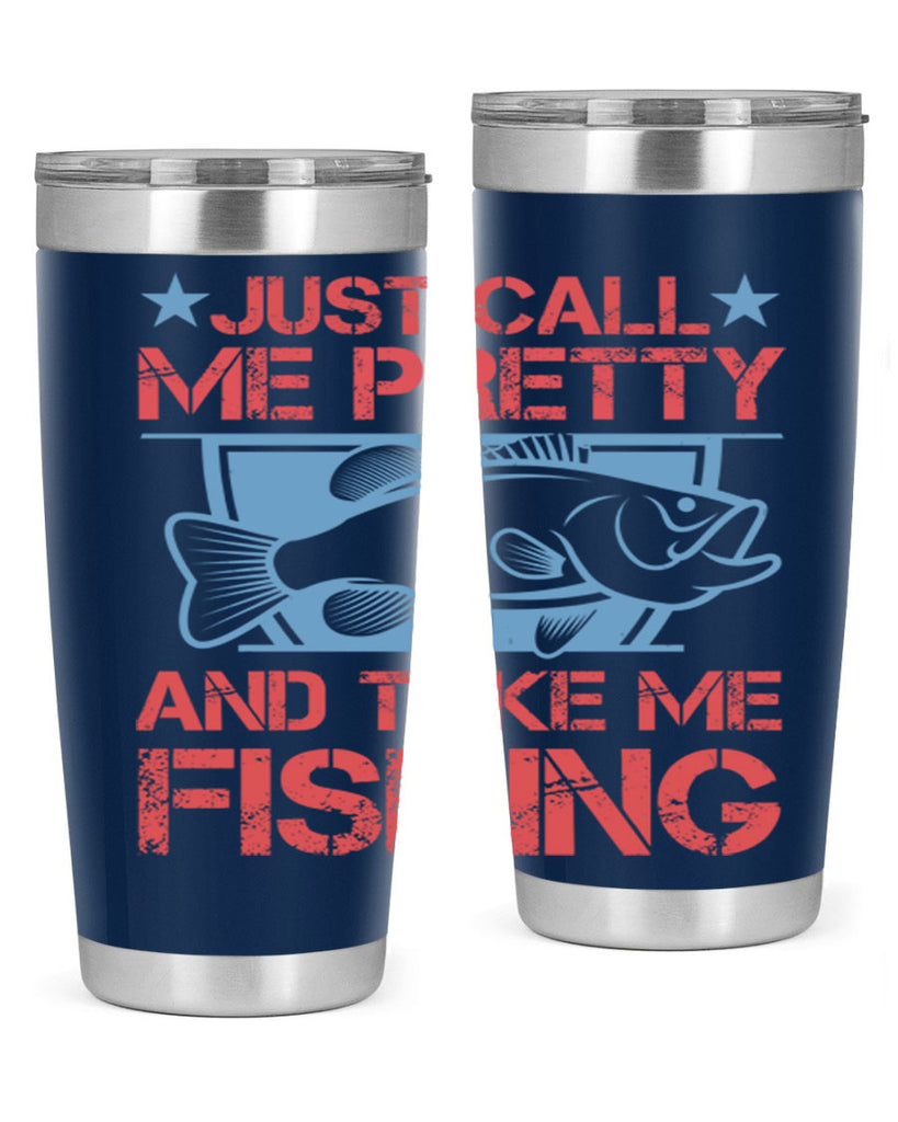 just call me pretty and take me fishing 251#- fishing- Tumbler