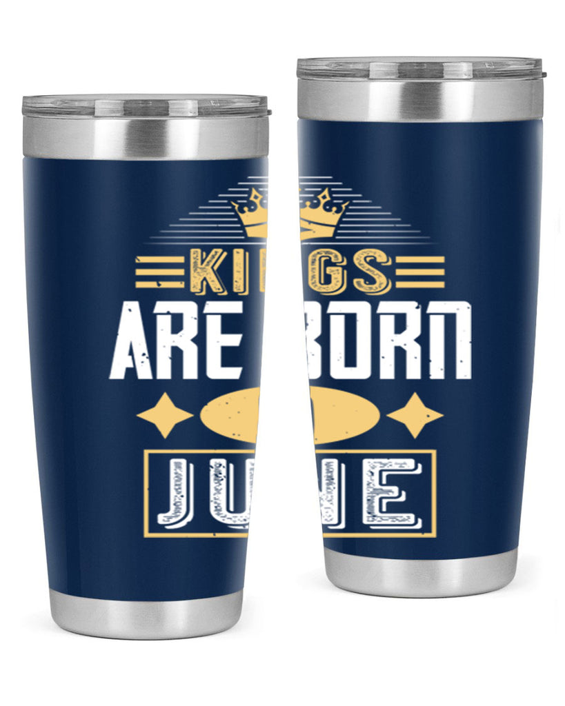 kings are born in june Style 67#- birthday- tumbler