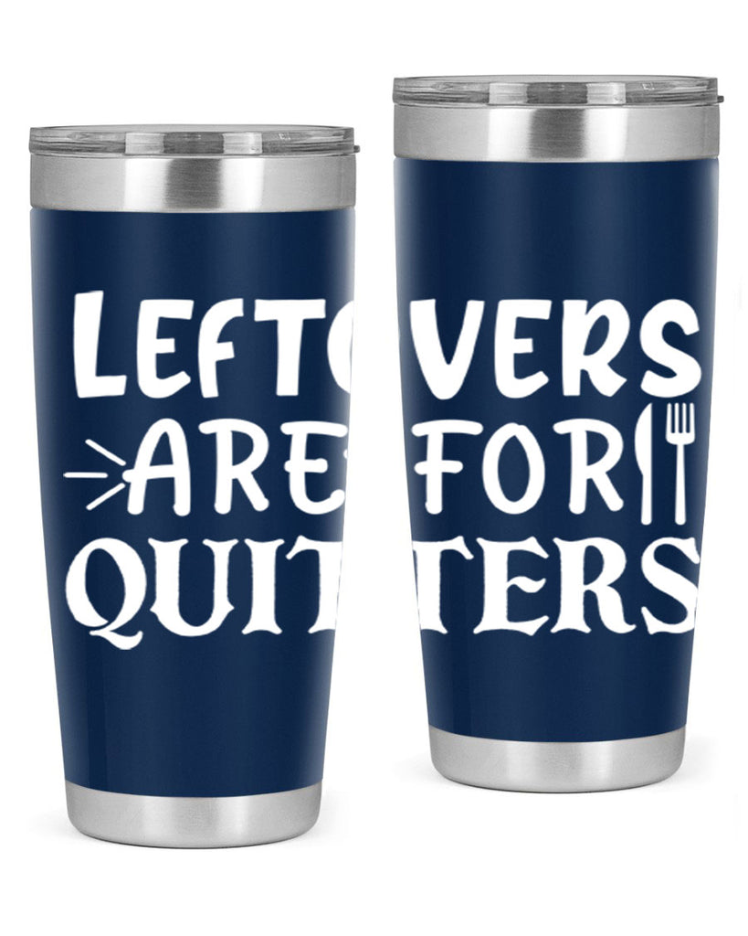leftovers are for quitters 27#- kitchen- Tumbler