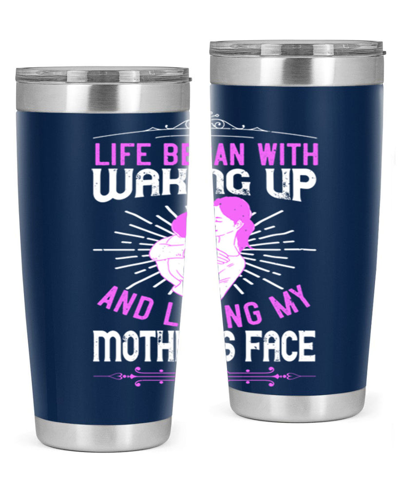 life began with waking up and loving my mother’s face 136#- mom- Tumbler