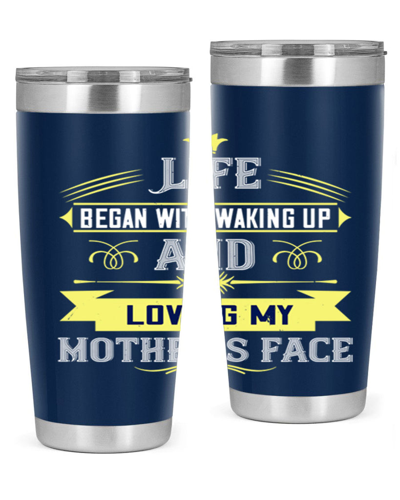 life began with waking up and loving my mother’s face 137#- mom- Tumbler