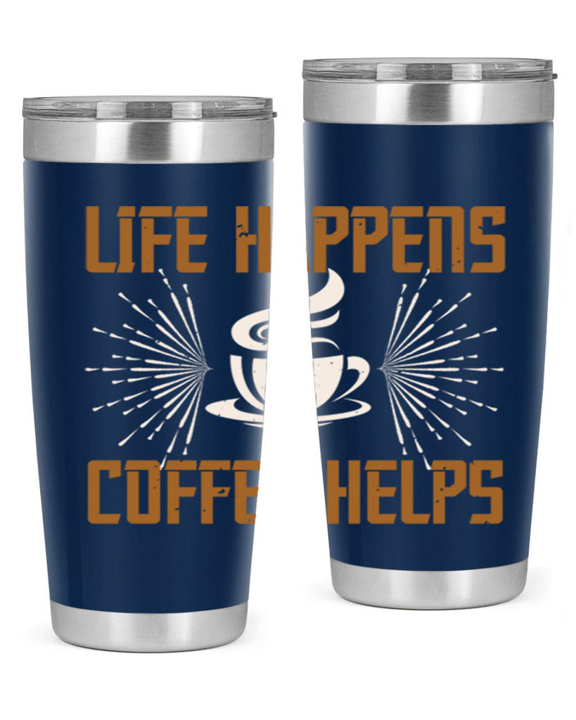 life happens coffee helps 238#- coffee- Tumbler