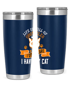 life is full of obstacles idont care ihave my cat Style 66#- cat- Tumbler