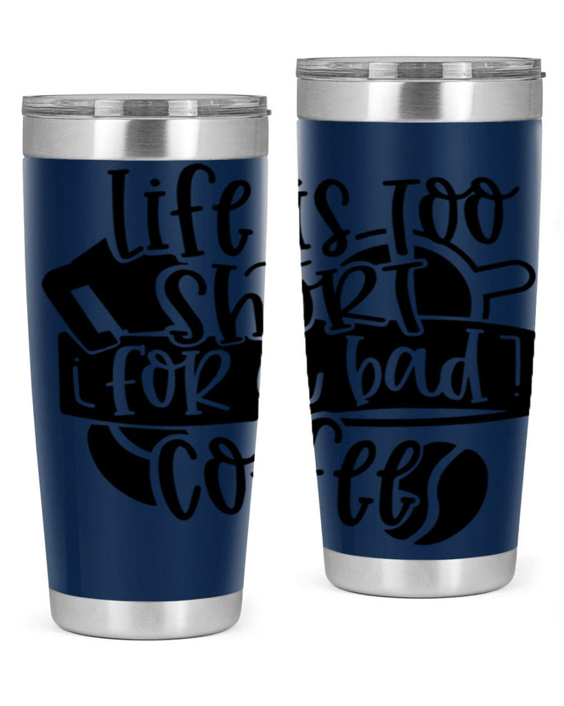 life is too short for a bad coffee 73#- coffee- Tumbler