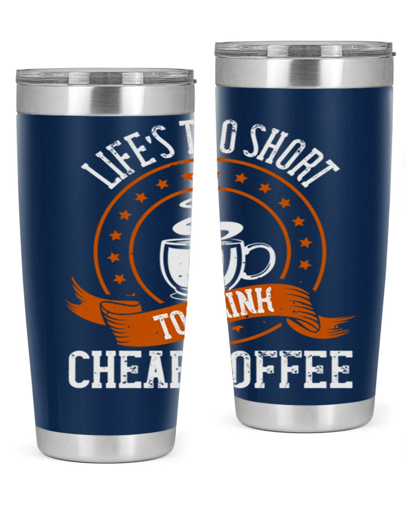 life’s too short to drink cheap coffee 237#- coffee- Tumbler