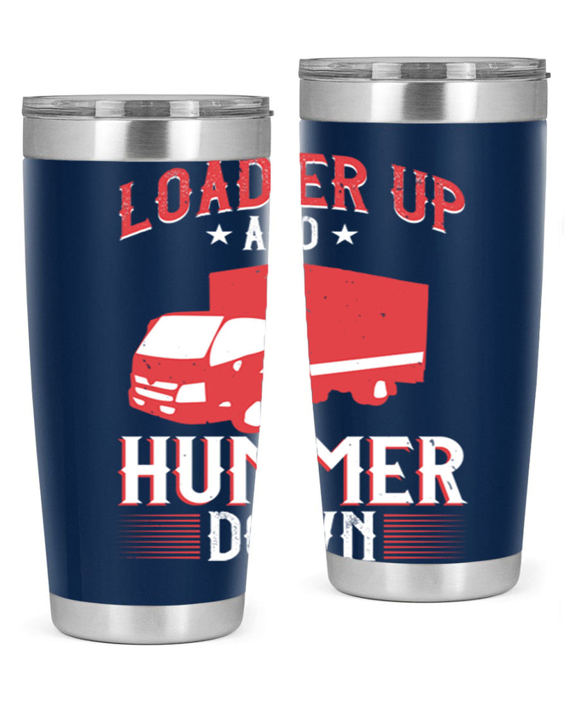 loader up and hummer down Style 32#- truck driver- tumbler