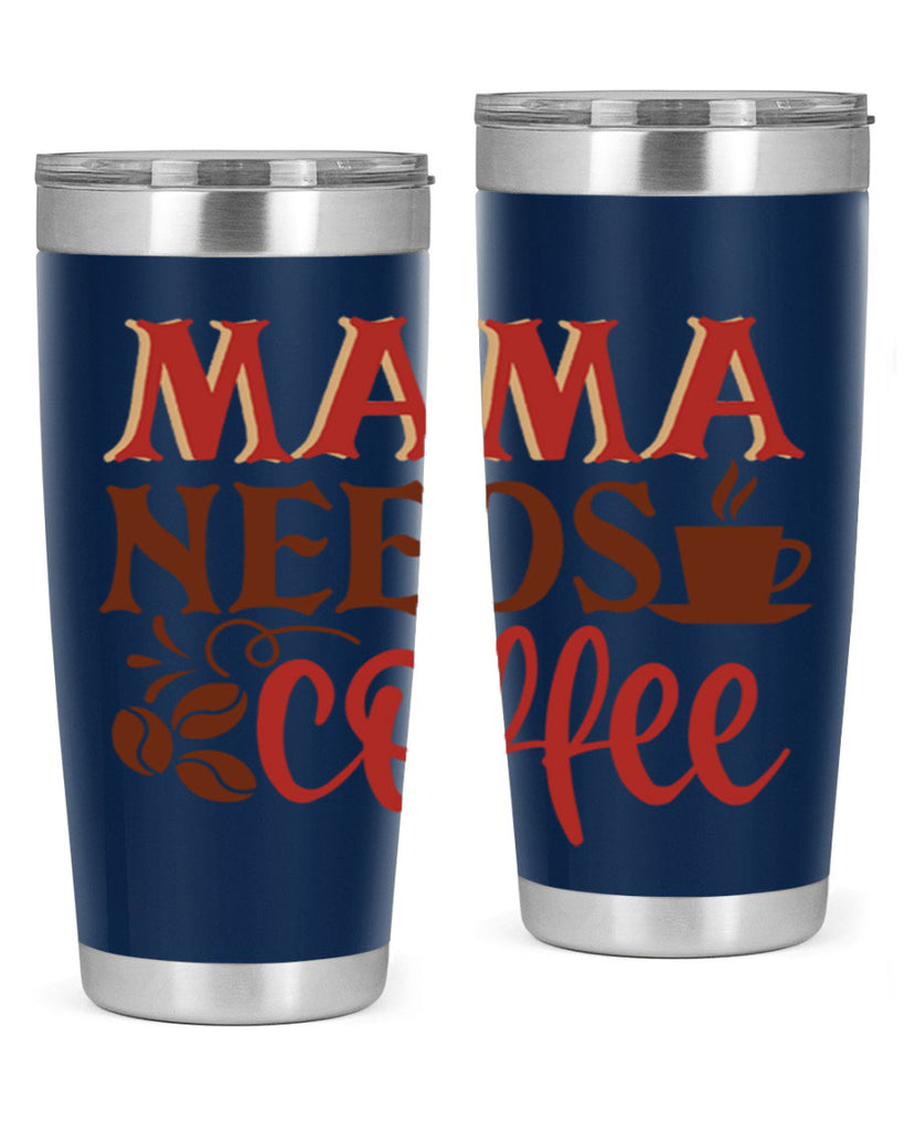 mama needs coffee 207#- coffee- Tumbler