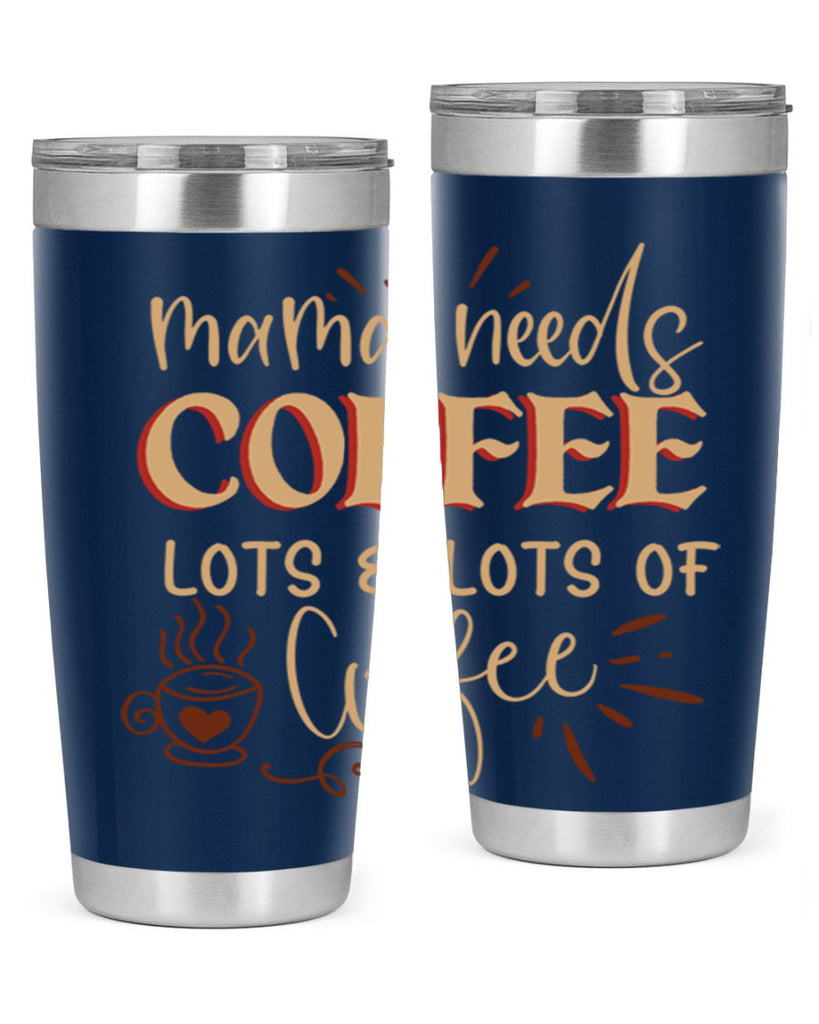 mama needs coffee lots lots of coffee 208#- coffee- Tumbler