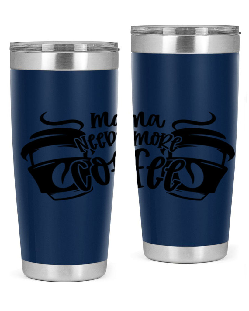 mama needs more coffee 66#- coffee- Tumbler