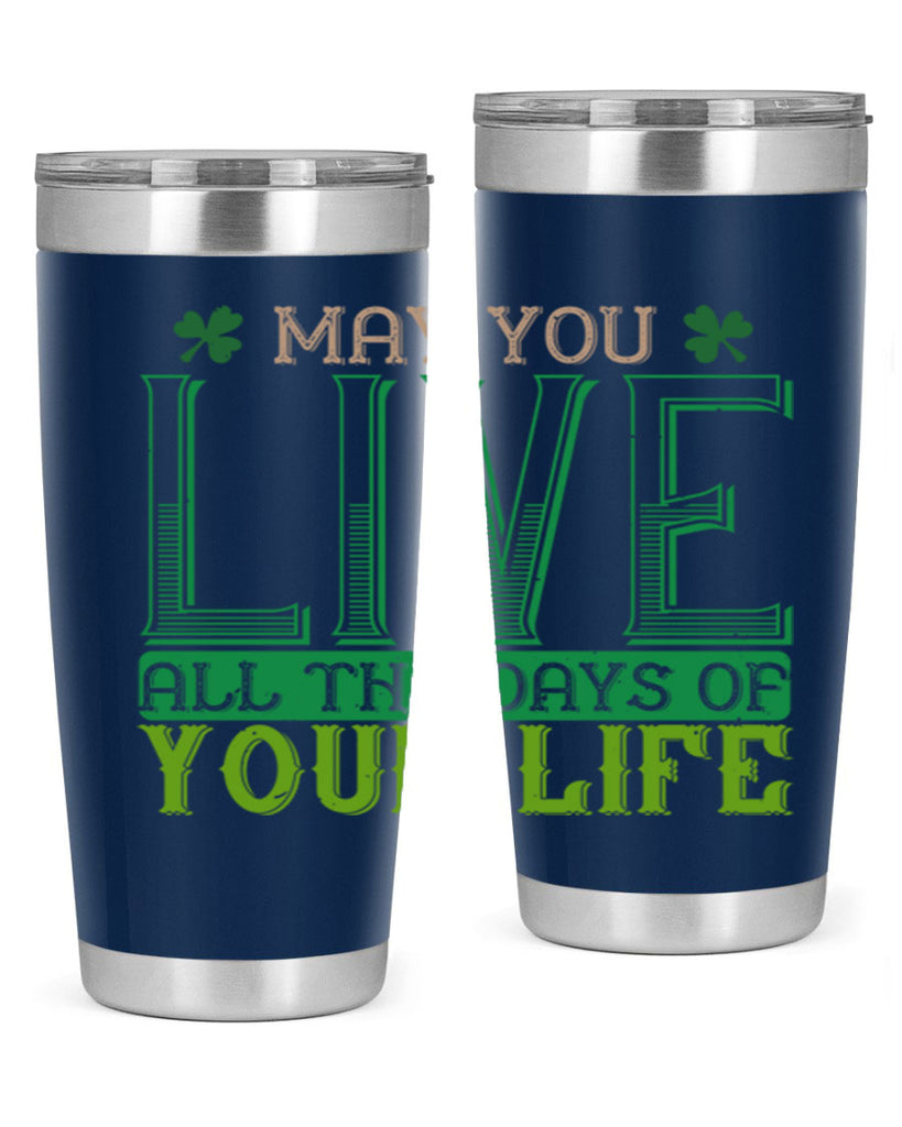 may you kive all the days of your life Style 115#- St Patricks Day- Tumbler