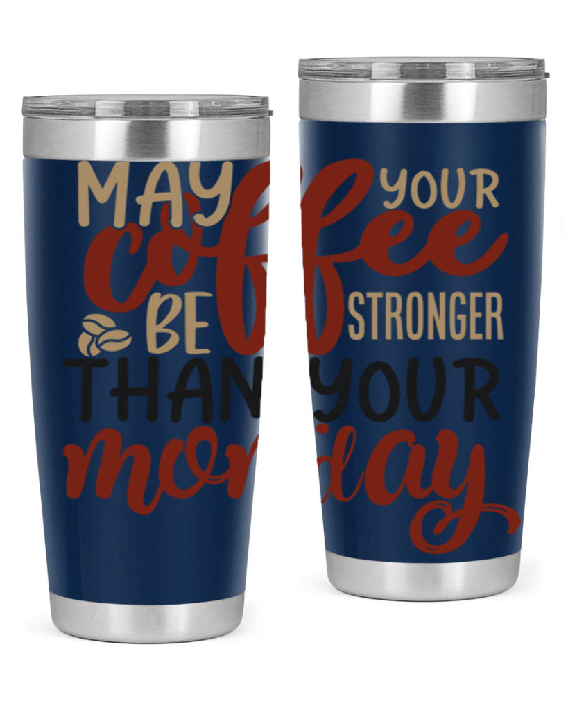 may your coffee be stronger than your monday 206#- coffee- Tumbler